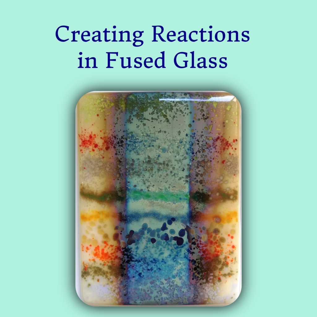 Creating Reactions in fused glass - Full day workshop