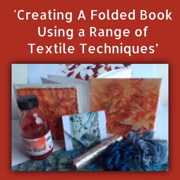 Creating A Folded Book Using a Range of Textile Techniques