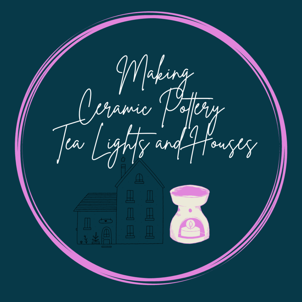 Ceramic Making- Tealights and Houses - Saturday 25th May