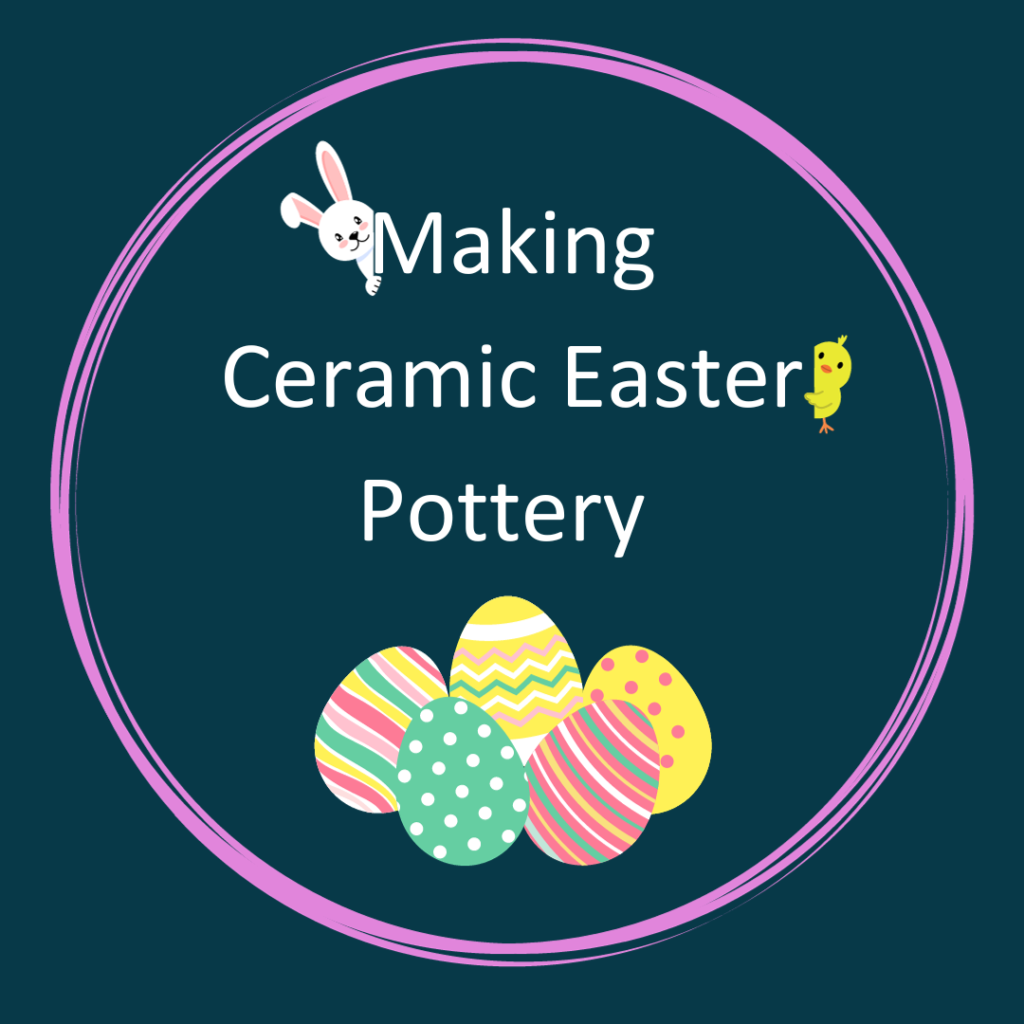 Ceramic Pottery Making - Easter- Saturday 9th March